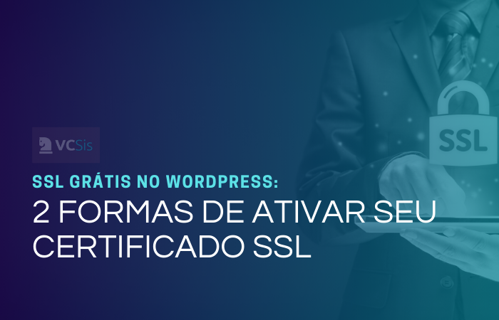 SSL grátis no WordPress: 2 Formas de ativar seu certificado